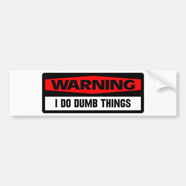 warning dumb things bumper sticker (Front)