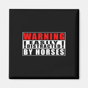Warning Easily Distracted By Horses Funny Quotes  Magnet