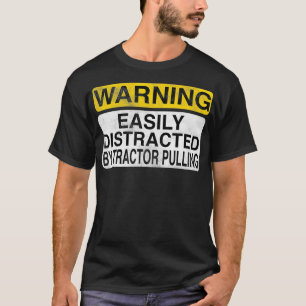 Warning Easily Distracted By Tractor Pulling  Funn T-Shirt