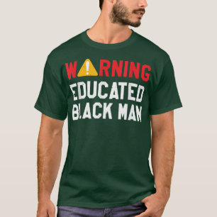 Warning Educated Black Man Equal RightsGift Idea61 T-Shirt