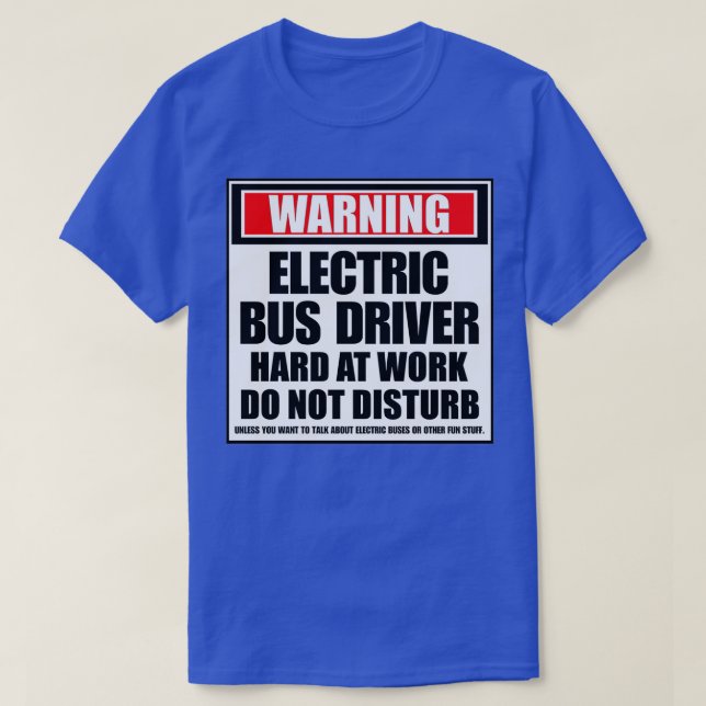 Warning Electric Bus Driver Hard At Work Do Not Di T-Shirt (Design Front)