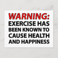 Warning: Exercise has been known to cause health..