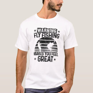 Warning Fly Fishing Makes You Feel Great Fish Hobb T-Shirt