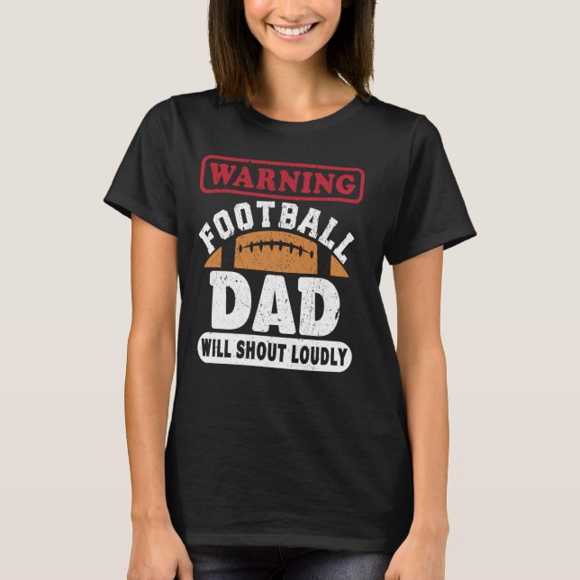 warning football dad will shout loudly - funny bal T-Shirt (Front)