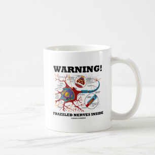 Warning! Frazzled Nerves Inside (Neuron / Synapse) Coffee Mug