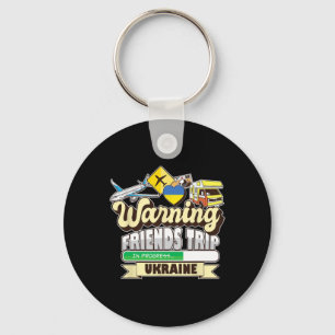 Warning Friends Trip In Progress Ukraine Travel Ma Keychain