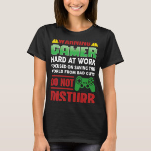 Warning Gamer Hard At Work Do Not Disturb  gamer T-Shirt