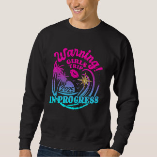 Warning Girls Trip In Progress 2025 Weekend Birthd Sweatshirt