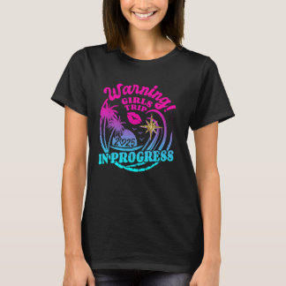 Warning Girls Trip In Progress 2025 Weekend Birthd T-Shirt