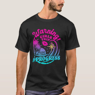 Warning Girls Trip In Progress 2025 Weekend Birthd T-Shirt