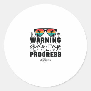 Warning Girls Trip In Progress Vacation Athens Classic Round Sticker