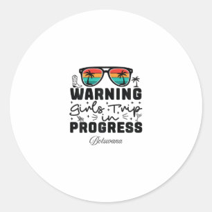 Warning Girls Trip In Progress Vacation Botswana  Classic Round Sticker