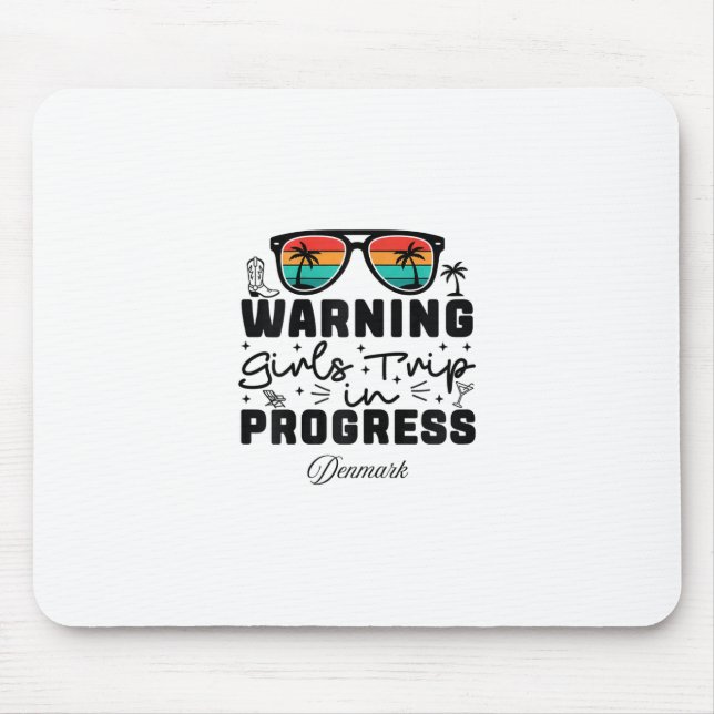 Warning Girls Trip In Progress Vacation Denmark  Mouse Pad (Front)