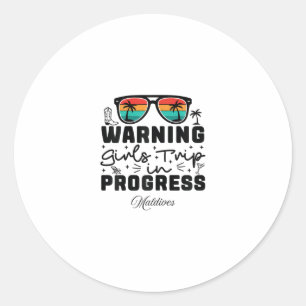 Warning Girls Trip In Progress Vacation Maldives Classic Round Sticker