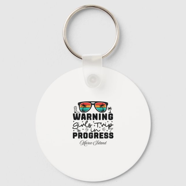 Warning Girls Trip In Progress Vacation Marco Isla Keychain (Front)