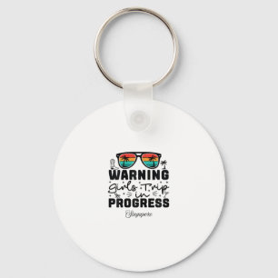 Warning Girls Trip In Progress Vacation Singapore  Keychain
