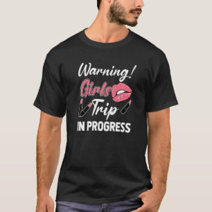 Warning Girls Trip In Progress Vacation Traveller  T-Shirt