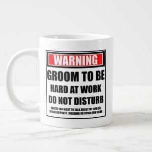 Warning Groom To Be Hard At Work Do Not Disturb Large Coffee Mug