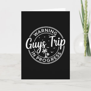 Warning Guys Trip In Progress Guys Trip Vacation Card