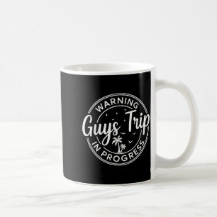 Warning Guys Trip In Progress Guys Trip Vacation Coffee Mug