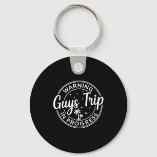 Warning Guys Trip In Progress Guys Trip Vacation Keychain