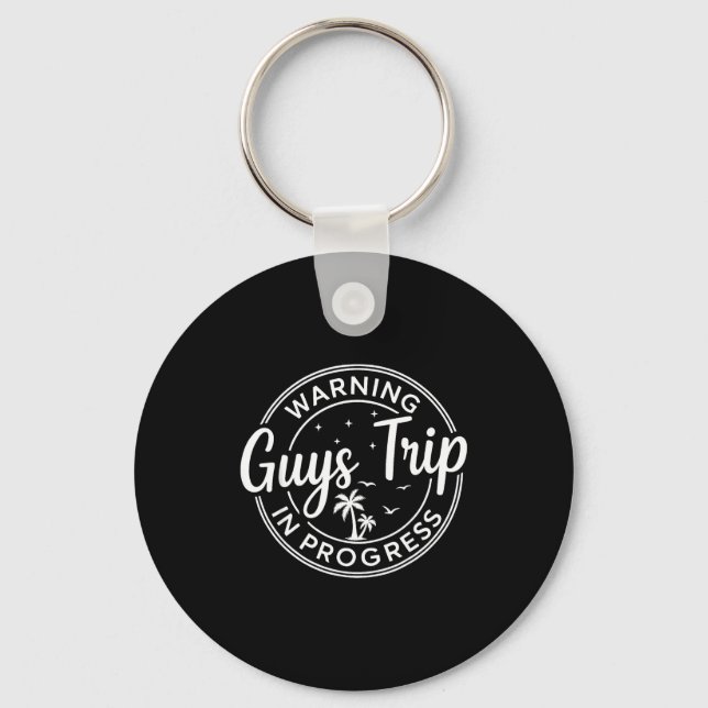Warning Guys Trip In Progress Guys Trip Vacation  Keychain (Front)