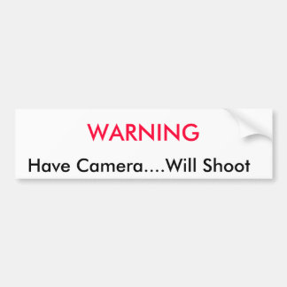 WARNING,    Have Camera....Will Shoot Bumper Sticker