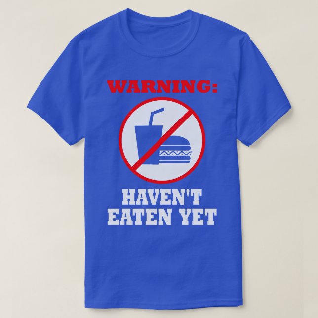 Warning Havent Eaten Yet T-Shirt (Design Front)