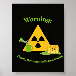 Warning: Highly Radioactive Before Coffee Poster