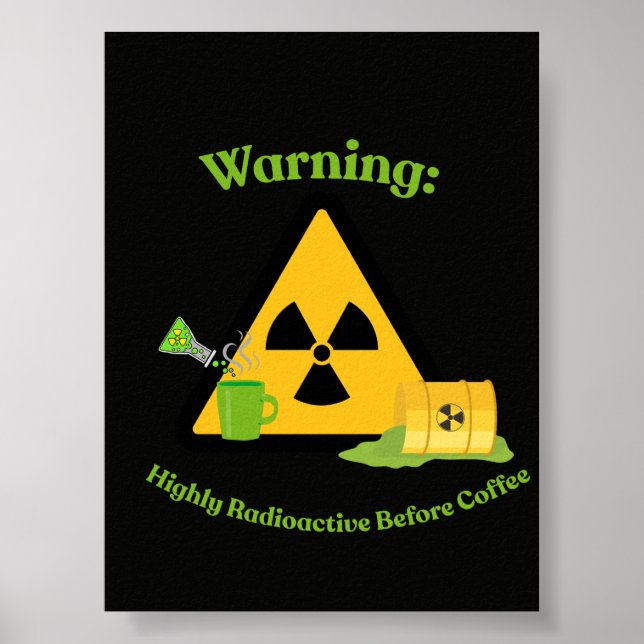 Warning: Highly Radioactive Before Coffee Poster (Front)