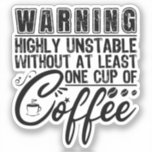 Warning Highly Unstable Funny Coffee Addict Cool<br><div class="desc">Funny Quote "Warning Highly Unstable Without At Least One Cup Of Coffee". Makes a great present for caffeine,  coffee or espresso addict.</div>