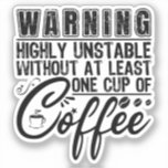 Warning Highly Unstable Funny Coffee Addict Cool<br><div class="desc">Funny Quote "Warning Highly Unstable Without At Least One Cup Of Coffee". Makes a great present for caffeine,  coffee or espresso addict.</div>