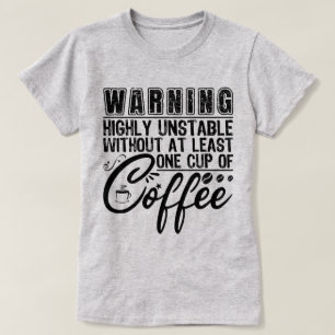 Warning Highly Unstable Funny Coffee Addict Cool T-Shirt