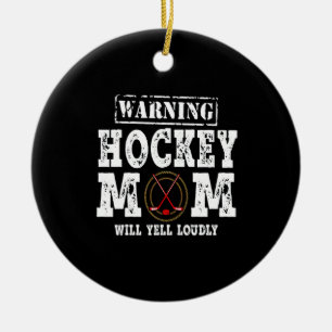 Warning Hockey Mom Will Yell Loudly Ceramic Ornament