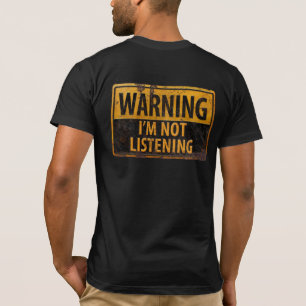 WARNING, I AM NOT LISTENING Distressed Danger Sign T-Shirt