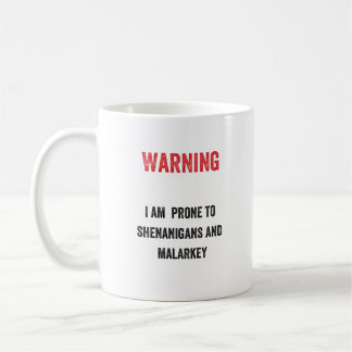 Warning: I am  prone to shenanigans and malarkey Coffee Mug