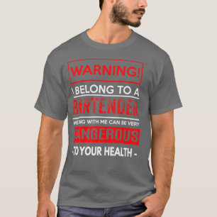 Warning I Belong To A Bartender T-Shirt