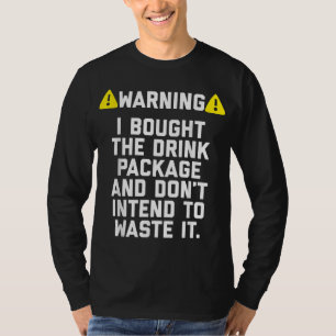 Warning I bought the drink package for Cruise Trip T-Shirt