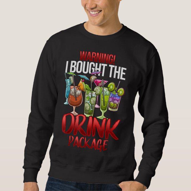 Warning I Bought The Drink Package Funny Cruise Sweatshirt (Front)