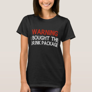 Warning I Bought The Drink Package Funny T-Shirt