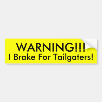 WARNING!!!, I Brake For Tailgaters! Bumper Sticker