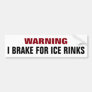 Warning: I Break for Ice Rinks Bumper Sticker