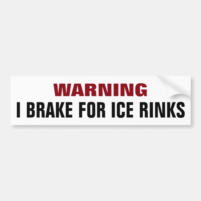 Warning: I Break for Ice Rinks Bumper Sticker (Front)