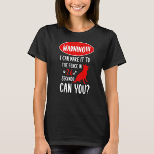 Warning I Can Make It To The Fence In German Sheph T-Shirt