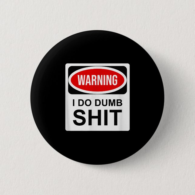 Warning I Do Dumb  2 Inch Round Button (Front)
