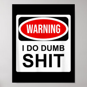Warning I Do Dumb Poster