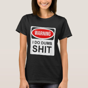 Warning I Do Dumb  T-Shirt