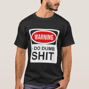 Warning I Do Dumb T-Shirt