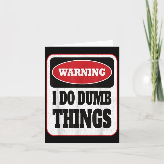 Warning I Do Dumb Things - Sarcasm Stud Stuff Them Card (Front)