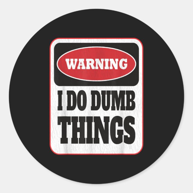 Warning I Do Dumb Things - Sarcasm Stud Stuff Them Classic Round Sticker (Front)